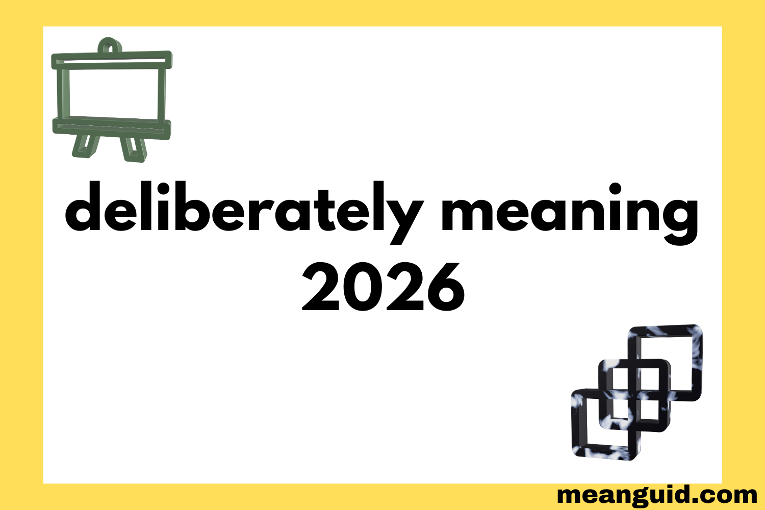 Deliberately Meaning What It Truly Means Why It Matters 2026